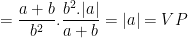 \dpi{100} = \frac{a+b}{b^{2}}.\frac{b^{2}.|a|}{a+b} = |a| = VP